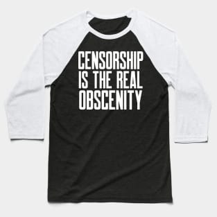 Censorship is the Real Obscenity Baseball T-Shirt